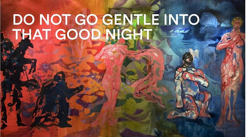 Do not Go Gentle into that Good Night by Dylan Thomas