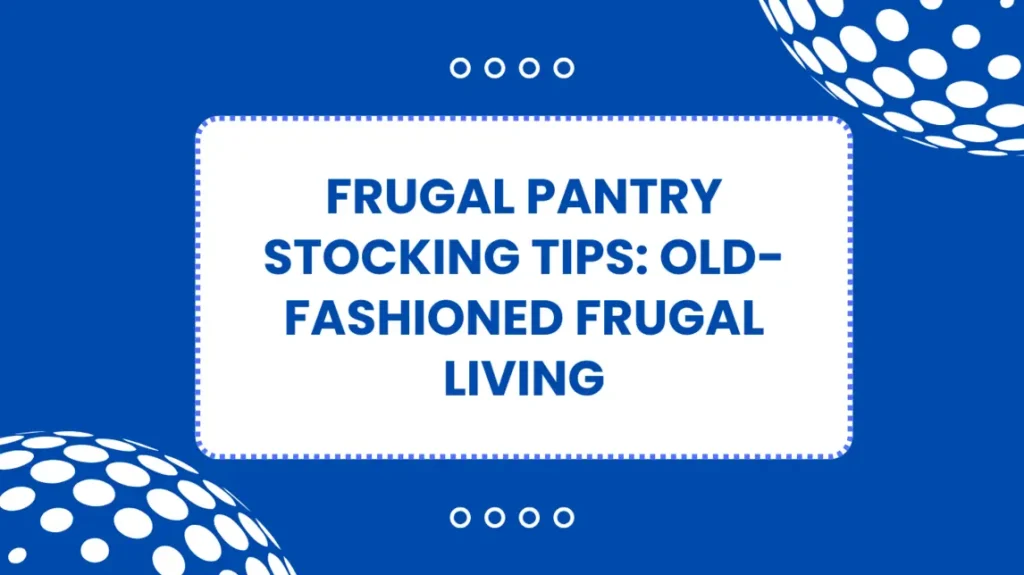 Frugal Pantry Stocking Tips: Old-Fashioned Frugal Living